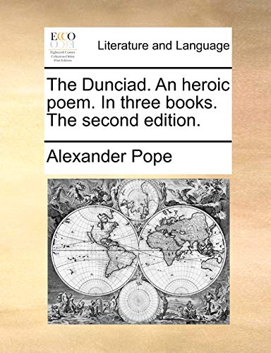 The Dunciad. An heroic poem. In three books. The second edition.