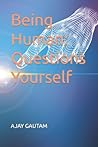 Being Human: Questions Yourself Being Human: Questions Yourself