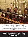 S. Hrg. 110-557: Tracking Sex Offenders in Indian Country: Trial Implementation of the Adam Walsh ACT