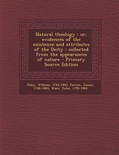 Natural theology: or, evidences of the existence and attributes of the Deity : collected from the appearances of nature