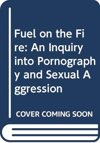 Fuel on the Fire: An Inquiry into Pornography and Sexual Aggression (Paperback)