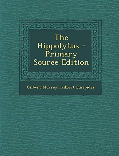 The Hippolytus - Primary Source Edition
