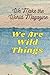 WE ARE WILD THINGS - WMWM SUMMER 2021 by Raini Chugh