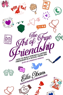 The Art of True Friendship: How to build strong and lasting friendship in social media era