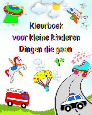 Kleurboek voor kleine kinderen Dingen die gaan: Eerste kleuring voor kinderen, brandweerauto, ambulance, politie auto, 1 jaar+ (Dutch Edition)