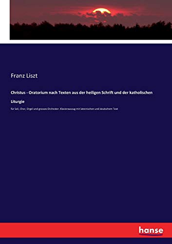 Christus - Oratorium nach Texten aus der heiligen Schrift und der katholischen Liturgie: für Soli, Chor, Orgel und grosses Orchester. Klavierauszug mit lateinischen und deutschem Text (German Edition)