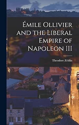Émile Ollivier and the Liberal Empire of Napoleon III
