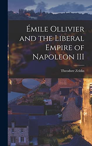Émile Ollivier and the Liberal Empire of Napoleon III (Hardcover)
