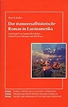 Der transversalhistorische Roman in Lateinamerika: Am Beispiel von Augusto Roa Bastos, Gabriel García Márquez und Abel Posse