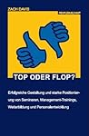 Top oder Flop?: Erfolgreiche Gestaltung und starke Positionierung von Seminaren, Management-Trainings, Weiterbildung und Personalentwicklung