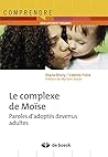 Le complexe de Moïse: Paroles d'adoptés devenus adultes
