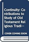Continuity: A Contribution to the Study of the Old Testament Religious Tradition Continuity: A Contribution to the Study of the Old Testament Religious Tradition