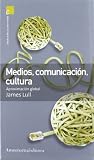 Medios, comunicación, cultura (2A ED): Aproximación global Medios, comunicación, cultura (2A ED): Aproximación global