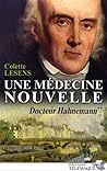 Docteur Hahnemann, Tome 2 : Une médecine nouvelle : 1796-1843