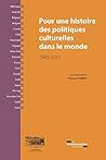 Pour une histoire des politiques culturelles dans le monde (French Edition)
