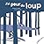 J'ai peur du loup