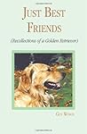 Just Best Friends: Recollections of a Golden Retriever Just Best Friends: Recollections of a Golden Retriever