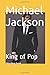 Michael Jackson: King of Pop