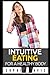 Intuitive Eating For a Heal...