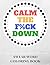 Swear Word Coloring Book: Calm The Fuck Down: 30 Delightful Mandala Designs, Flowers And Paisley Patterns For Fun And Stress Relief (Swear Word Coloring Books)