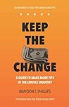Keep The Change: A Guide to Make More Tips in the Service Industry