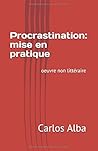 Procrastination: Mise en pratique: oeuvre non litteraire (French Edition)