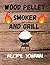 Wood Pellet Smoker And Grill Recipe Journal by Kay Wilson