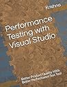 Performance Testing with Visual Studio: Better product Quality with better Performance Test Tool