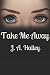 Take Me Away: Part 1