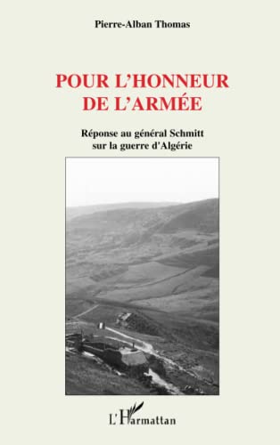 Pour l'honneur de l'armée: Réponse au général Schmitt sur la guerre d'Algérie (French Edition)