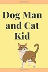 Dog Man and Cat K...