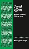 Sound effects: Hearing the early modern stage (Revels Plays Companion Library)