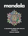 Mandala: A Coloring Book For Adults: Volume 6 Mandala: A Coloring Book For Adults: Volume 6