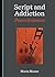 Script and Addiction: Power...