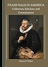 Frans Hals in America: Collectors, Scholars, and Connoisseurs