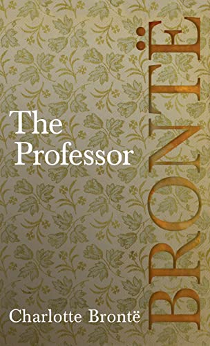 The Professor: Including Introductory Essays by G. K. Chesterton and Virginia Woolf