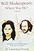 Will Shakespeare: Where Was...