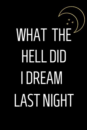 What the hell did I dream last night: Record and Track Your Dreams, Interpretations and Thoughts before Sleeping. (Paperback)