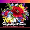 100 Magnifiques fleurs: Livre de Coloriage pour Adultes. 100 Extraordinaires Fleurs pour se Divertir. Cahier de coloriage Anti Stress pour Adultes. (French Edition)