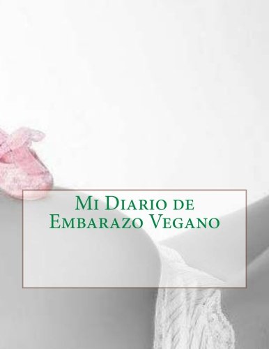 Mi Diario de Embarazo Vegano (Spanish Edition)