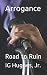 Arrogance: Road to Ruin