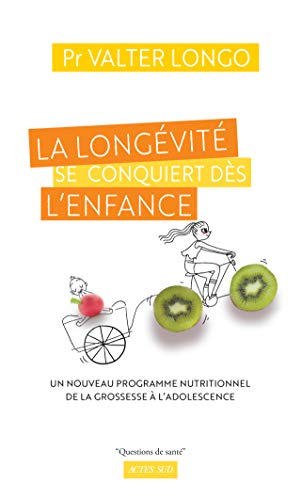La longévité se conquiert dès l'enfance: Un nouveau programme nutritionnel de la grossesse à l'adolescence (French Edition)