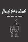 First time dad pregnancy diary: New Dad Adventure Journal , First time dad journal, Diary for new dads, Father for first time, Father pregnancy journal, pregnancy journal for dad