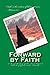 Forward by Faith: A Brief H...