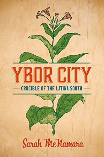 Ybor City: Crucible of the Latina South (Justice, Power, and Politics)