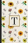 T: Sunflower Notebook Journal to Write In. Blank Lined Pages. Initial Monogram Letter T