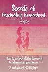Secrets of Fascinating Womanhood: How to Unlock All the Love and Tenderness in Your Man, a Book You Will Never Forget