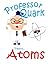 Professor Quark Presents Atoms