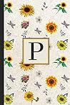 P: Sunflower Notebook Journal to Write In. Blank Lined Pages. Initial Monogram Letter P