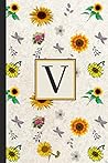 V: Sunflower Notebook Journal to Write In. Blank Lined Pages. Initial Monogram Letter V